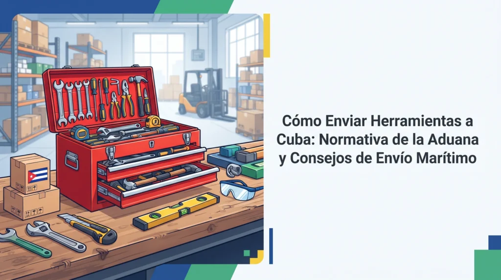 Miniatura para Cómo Enviar Herramientas a Cuba: Normativa de la Aduana y Consejos de Envío Marítimo